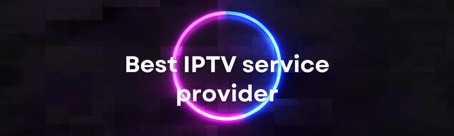 13 Best IPTV Service Providers of 2025 , Top Rated