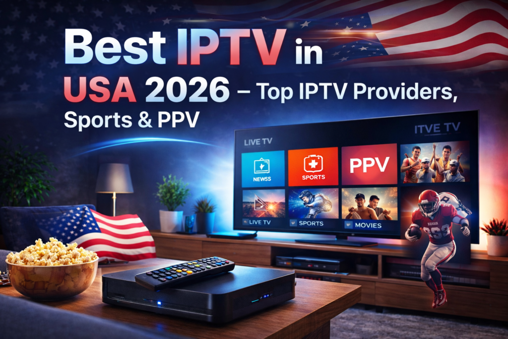 Best IPTV in USA 2026 – Top IPTV Providers, Sports & PPV