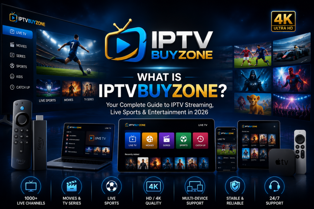 What Is IPTVBuyZone? Complete Guide to IPTV Streaming, Live Sports and Entertainment in 2026